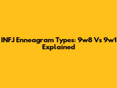 INFJ Enneagram Types: 9w8 Vs 9w1 Explained