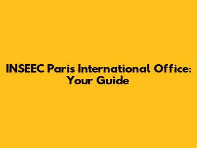 INSEEC Paris International Office: Your Guide
