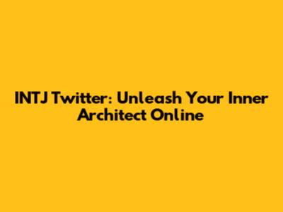 INTJ Twitter: Unleash Your Inner Architect Online