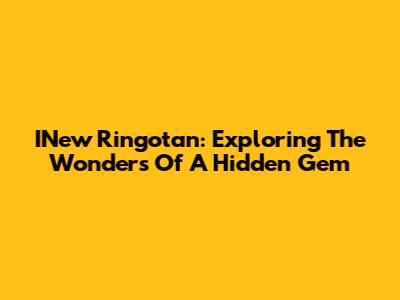 INew Ringotan: Exploring The Wonders Of A Hidden Gem