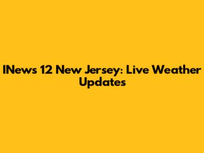 INews 12 New Jersey: Live Weather Updates