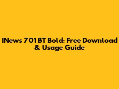 INews 701 BT Bold: Free Download & Usage Guide