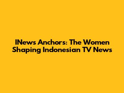 INews Anchors: The Women Shaping Indonesian TV News