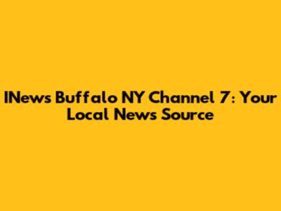 INews Buffalo NY Channel 7: Your Local News Source