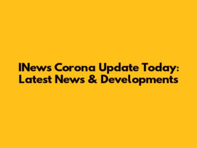 INews Corona Update Today: Latest News & Developments
