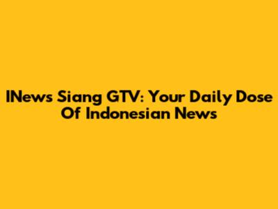 INews Siang GTV: Your Daily Dose Of Indonesian News
