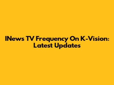 INews TV Frequency On K-Vision: Latest Updates