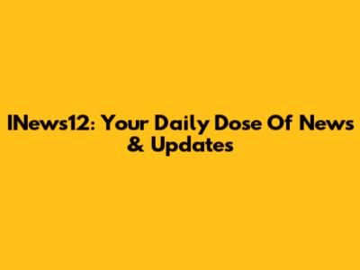 INews12: Your Daily Dose Of News & Updates