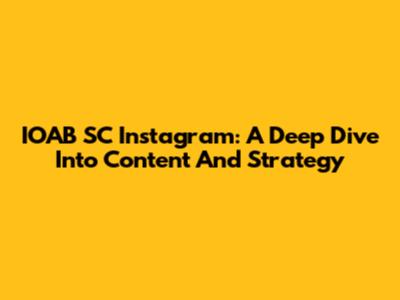 IOAB SC Instagram: A Deep Dive Into Content And Strategy