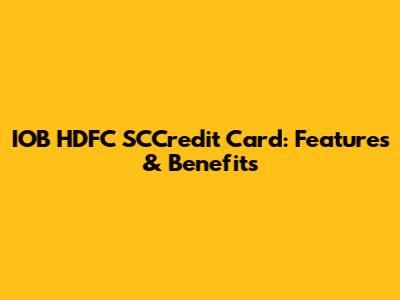 IOB HDFC SCCredit Card: Features & Benefits