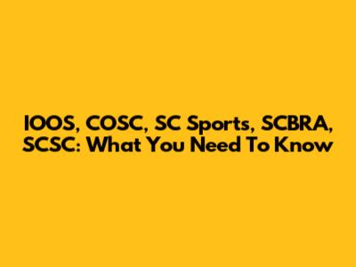 IOOS, COSC, SC Sports, SCBRA, SCSC: What You Need To Know