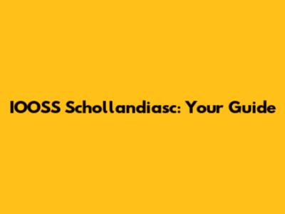 IOOSS Schollandiasc: Your Guide