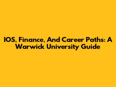 IOS, Finance, And Career Paths: A Warwick University Guide