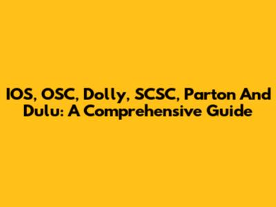 IOS, OSC, Dolly, SCSC, Parton And Dulu: A Comprehensive Guide