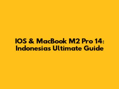 IOS & MacBook M2 Pro 14: Indonesia's Ultimate Guide