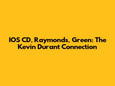 IOS CD, Raymond's, Green: The Kevin Durant Connection