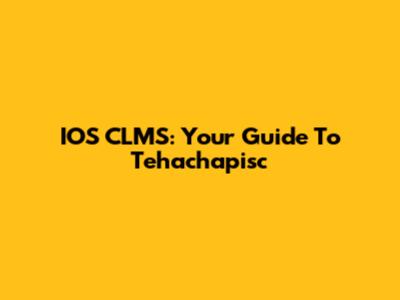 IOS CLMS: Your Guide To Tehachapisc