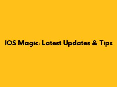 IOS Magic: Latest Updates & Tips