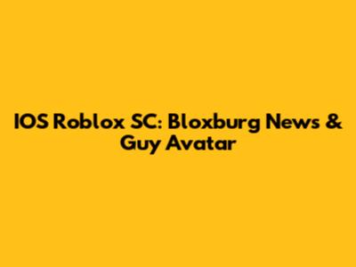 IOS Roblox SC: Bloxburg News & Guy Avatar