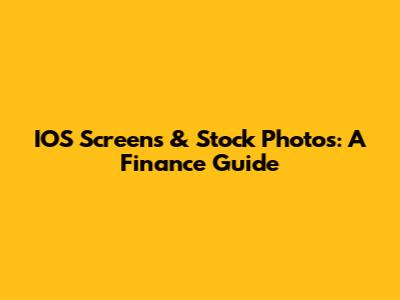IOS Screens & Stock Photos: A Finance Guide