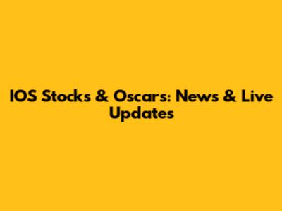 IOS Stocks & Oscars: News & Live Updates