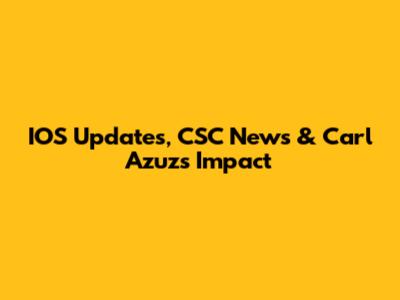 IOS Updates, CSC News & Carl Azuz's Impact