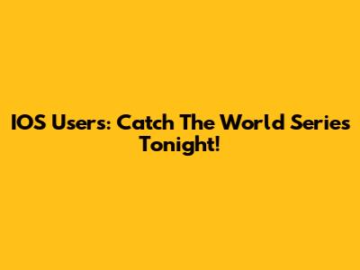 IOS Users: Catch The World Series Tonight!