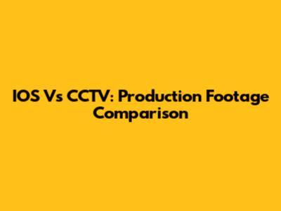 IOS Vs CCTV: Production Footage Comparison