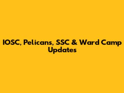 IOSC, Pelicans, SSC & Ward Camp Updates