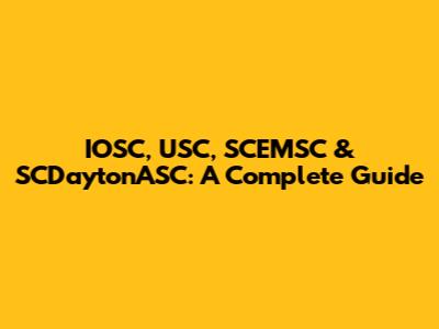 IOSC, USC, SCEMSC & SCDaytonASC: A Complete Guide