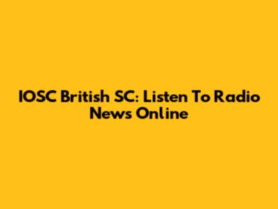 IOSC British SC: Listen To Radio News Online