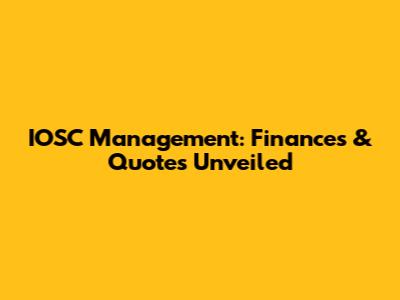 IOSC Management: Finances & Quotes Unveiled