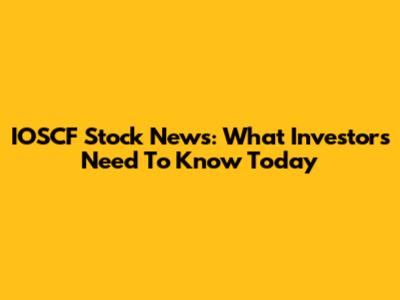 IOSCF Stock News: What Investors Need To Know Today