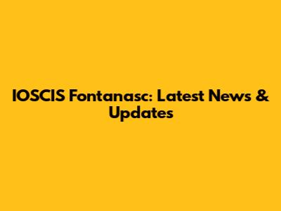 IOSCIS Fontanasc: Latest News & Updates