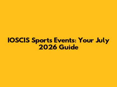 IOSCIS Sports Events: Your July 2026 Guide