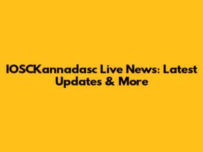 IOSCKannadasc Live News: Latest Updates & More