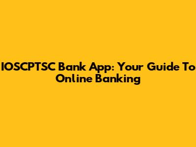 IOSCPTSC Bank App: Your Guide To Online Banking