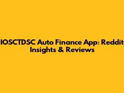 IOSCTDSC Auto Finance App: Reddit Insights & Reviews