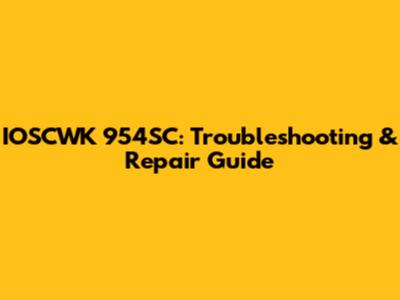 IOSCWK 954SC: Troubleshooting & Repair Guide