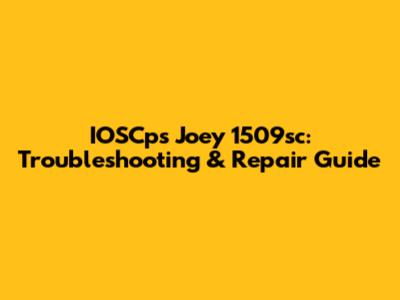 IOSCps Joey 1509sc: Troubleshooting & Repair Guide