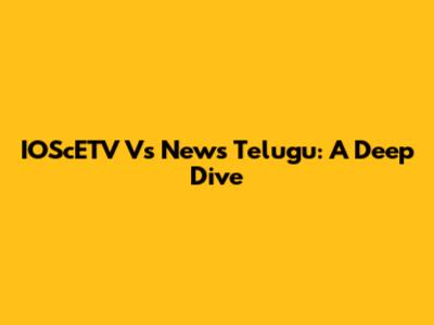 IOScETV Vs News Telugu: A Deep Dive