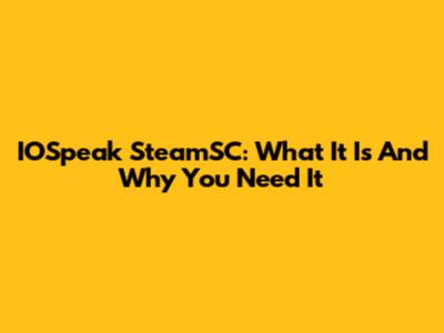 IOSpeak SteamSC: What It Is And Why You Need It