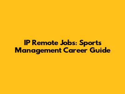 IP Remote Jobs: Sports Management Career Guide