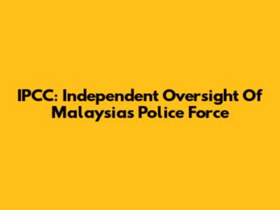 IPCC: Independent Oversight Of Malaysia's Police Force