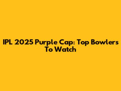 IPL 2025 Purple Cap: Top Bowlers To Watch