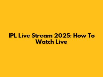 IPL Live Stream 2025: How To Watch Live