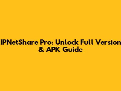 IPNetShare Pro: Unlock Full Version & APK Guide