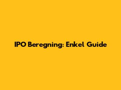 IPO Beregning: Enkel Guide