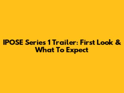 IPOSE Series 1 Trailer: First Look & What To Expect