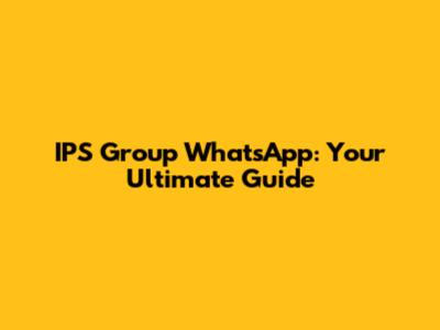 IPS Group WhatsApp: Your Ultimate Guide